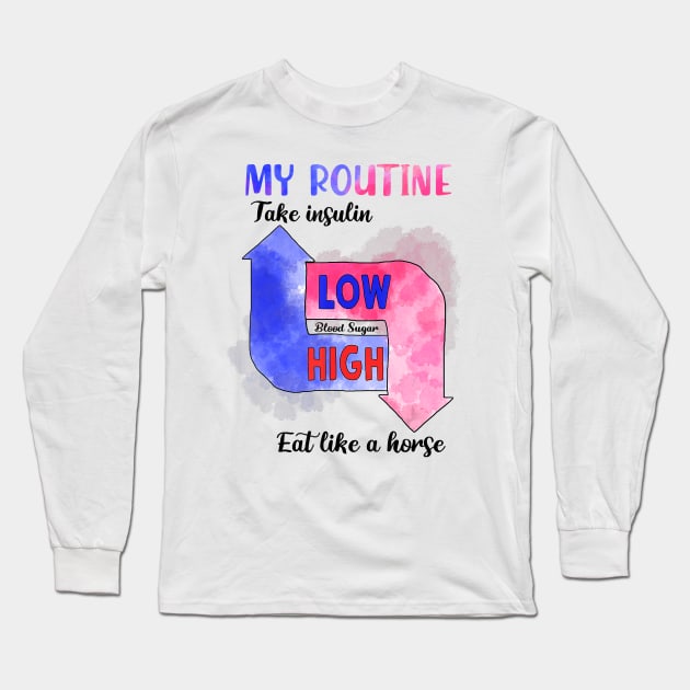 Diabetes awareness My Routine Take Insulin Eat Like A Horse Diabetes Gift Long Sleeve T-Shirt by thuylinh8